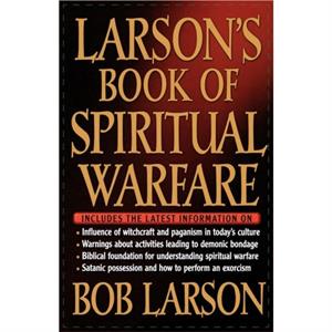 Larsons Book of Spiritual Warfare by Bob Larson