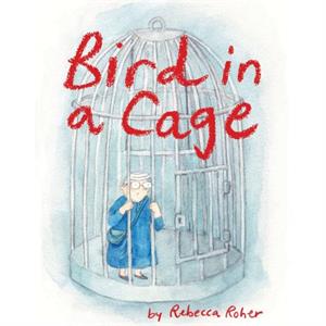 Bird In A Cage by Rebecca Roher