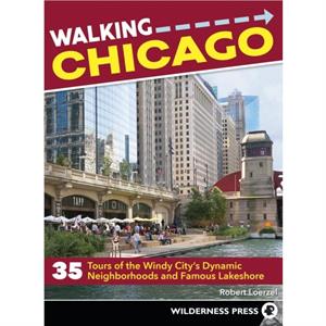 Walking Chicago  35 Tours of the Windy Citys Dynamic Neighborhoods and Famous Lakeshore by Ryan Ver Berkmoes