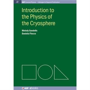 Introduction to the Physics of the Cryosphere by Melody Sandells