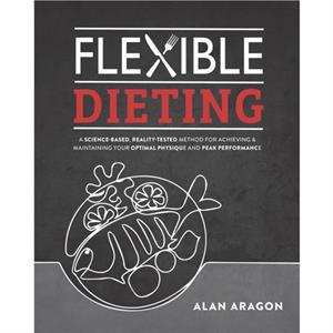 Flexible Dieting by Alan Aragon