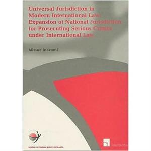 Universal Jurisdiction in Modern International Law by Mitsue Inazumi