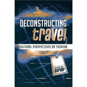 Deconstructing Travel by Arthur Asa Berger