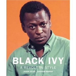 Black Ivy A Revolt In Style by Jason Jules