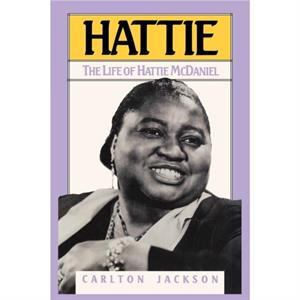 Hattie The Life of Hattie McDaniel by Carlton Jackson