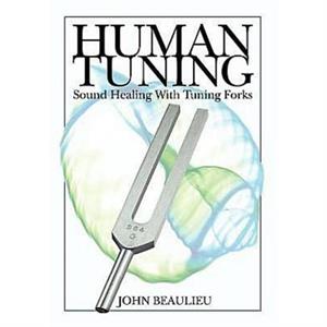 Human Tuning Sound Healing with Tuning Forks by John Beaulieu