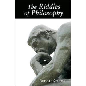 The Riddles of Philosophy by Rudolf Steiner