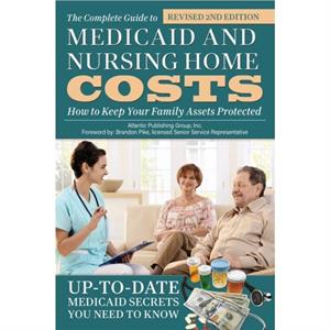 Complete Guide to Medicaid  Nursing Home Costs by Atlantic Publishing Group