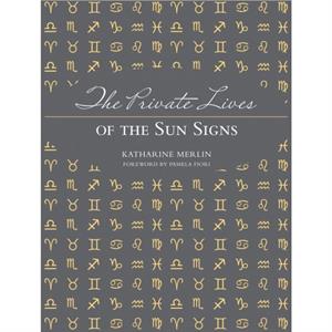 The Private Lives of the Sun Signs by Katharine Merlin