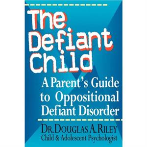 The Defiant Child by Douglas A. Riley