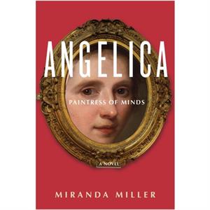 Angelica Paintress of Minds by Miranda Miller