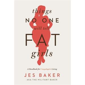 Things No One Will Tell Fat Girls by Jes Baker