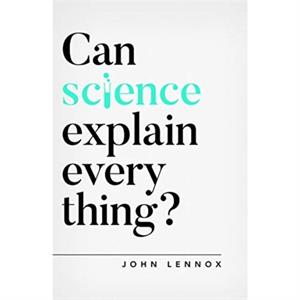 Can Science Explain Everything by John Lennox