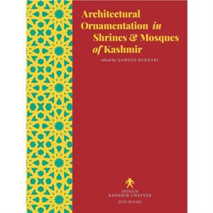 Architectural Ornamentation in Shrines  Mosques of Kashmir by Qamoos Bukhari