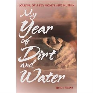 My Year of Dirt and Water by Tracy Franz