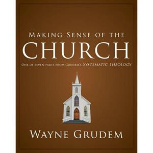 Making Sense of the Church by Grudem Wayne A. Grudem