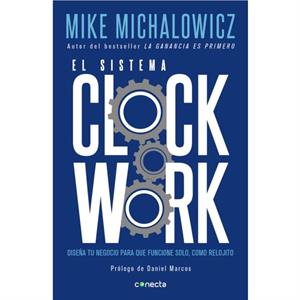 El sistema Clockwork  Clockwork  Design Your Business to Run Itself by Mike Michalowicz