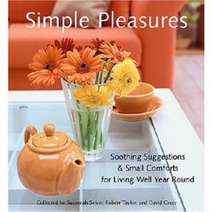 Simple Pleasures  Soothing Suggestions  Small Comforts for Living Well Year Round Comforts SelfCare Inspired Ideas for Nesting at Home by Robert Taylor Susannah Seton