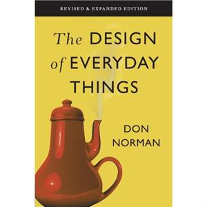 The Design of Everyday Things Revised and Expanded Edition by Donald A Norman