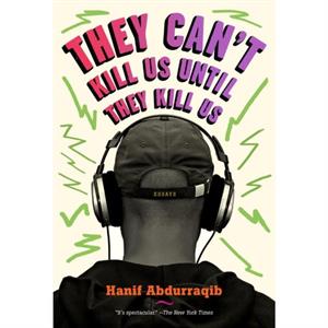 They Cant Kill Us Until They Kill Us by Hanif Abdurraqib