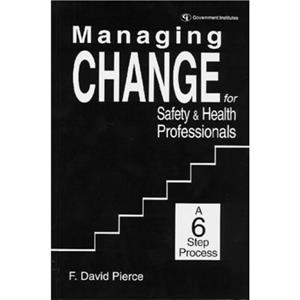 Managing Change for Safety  Health Professionals by David F. Pierce