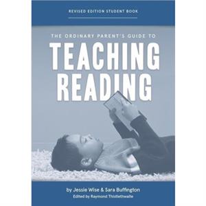 The Ordinary Parents Guide to Teaching Reading Revised Edition Student Book by Sara Buffington