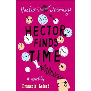 Hector Finds Time by Francois Lelord