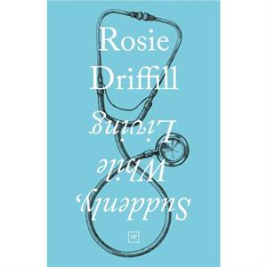 Suddenly While Living by Rosie Driffill