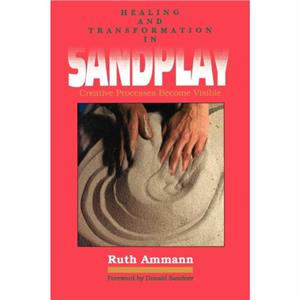 Healing and Transformation in Sandplay by Ruth Ammann