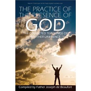 The Practice of the Presence of God by Brother Lawrence by Brother Lawrence