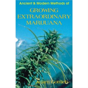 Growing Extraordinary Marijuana by Adam Gottlieb