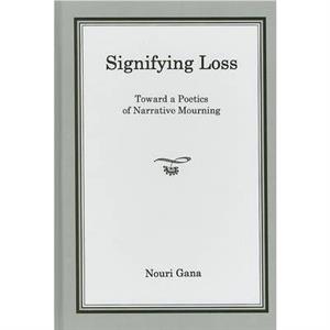 Signifying Loss by Nouri Gana