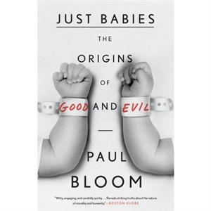 Just Babies  The Origins of Good and Evil by Paul Bloom