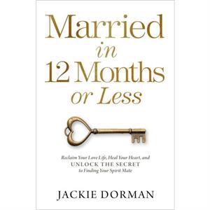 Married in 12 Months or Less by Jackie Dorman