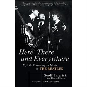 Here There and Everywhere by Geoff Emerick