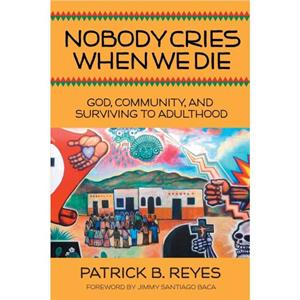 Nobody Cries When We Die by Patrick B Reyes