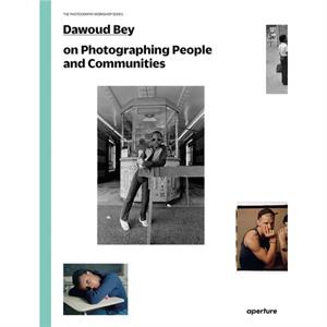 Dawoud Bey on Photographing People and Communities by Dawoud Bey