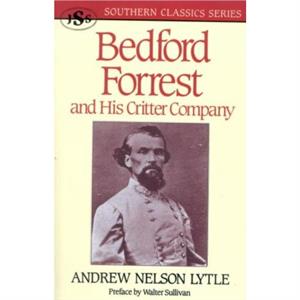 Bedford Forrest by Andrew Nelson Lytle