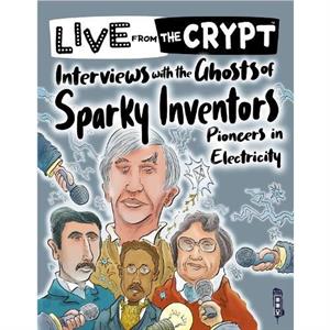 Interviews with the ghosts of sparky inventors by John Townsend