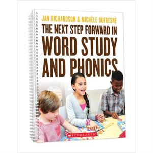 The Next Step Forward in Word Study and Phonics by Jan Richardson & Michele DuFresne