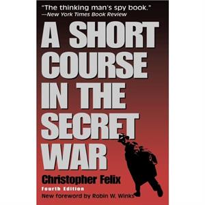 A Short Course in the Secret War by Christopher Felix