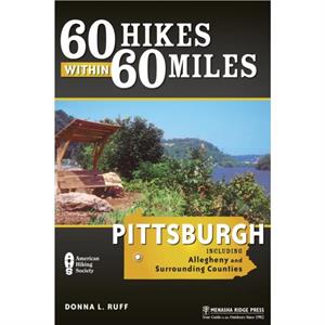 60 Hikes Within 60 Miles Pittsburgh by Donna L. Ruff