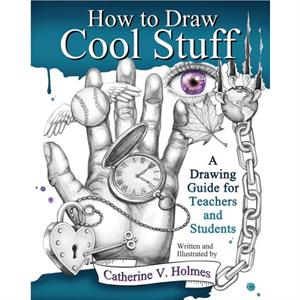 How to Draw Cool Stuff by Catherine V Holmes