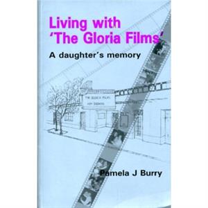 Living with the Gloria Films by Pamela J Burry