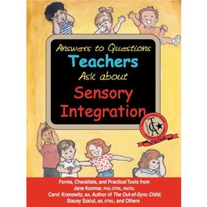 Answers to Questions Teachers Ask About Sensory Integration by Lynn BalzerMartin