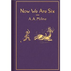 Now We Are Six Classic Gift Edition by A A Milne & Illustrated by Ernest H Shepard