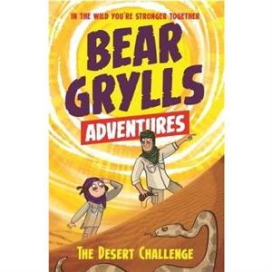 A Bear Grylls Adventure 2 The Desert Challenge by Bear Grylls