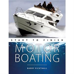 Motorboating Start to Finish by Barry Pickthall