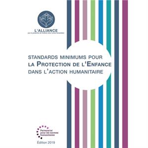 Standards Minimums pour la Protection de lEnfance dans lAction Humanitaire by The Alliance for Child Protection in Hum