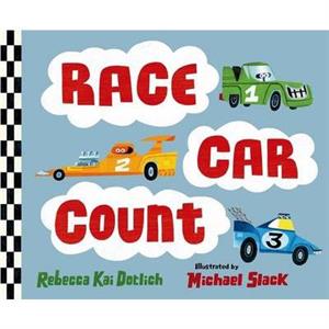 Race Car Count by Rebecca Kai Dotlich illustrations by Michael Slack